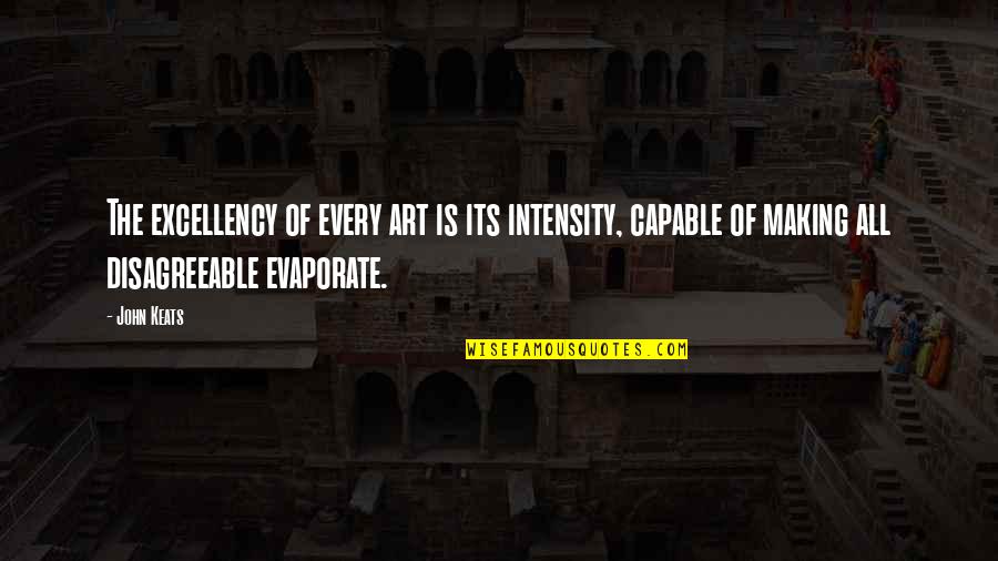 Fcel Quote Quotes By John Keats: The excellency of every art is its intensity,