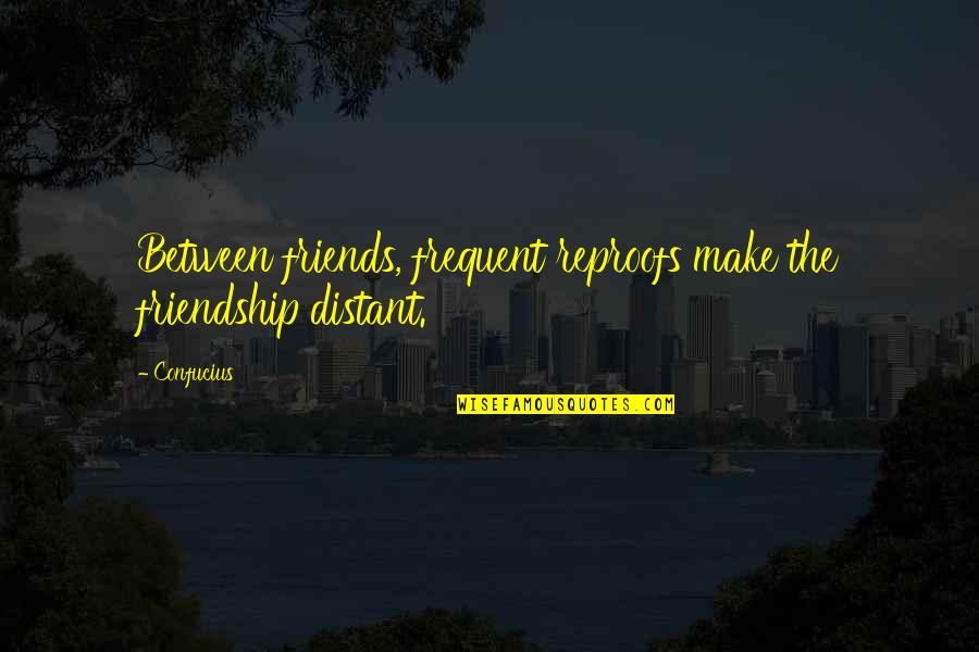 Fcmb Quotes By Confucius: Between friends, frequent reproofs make the friendship distant.