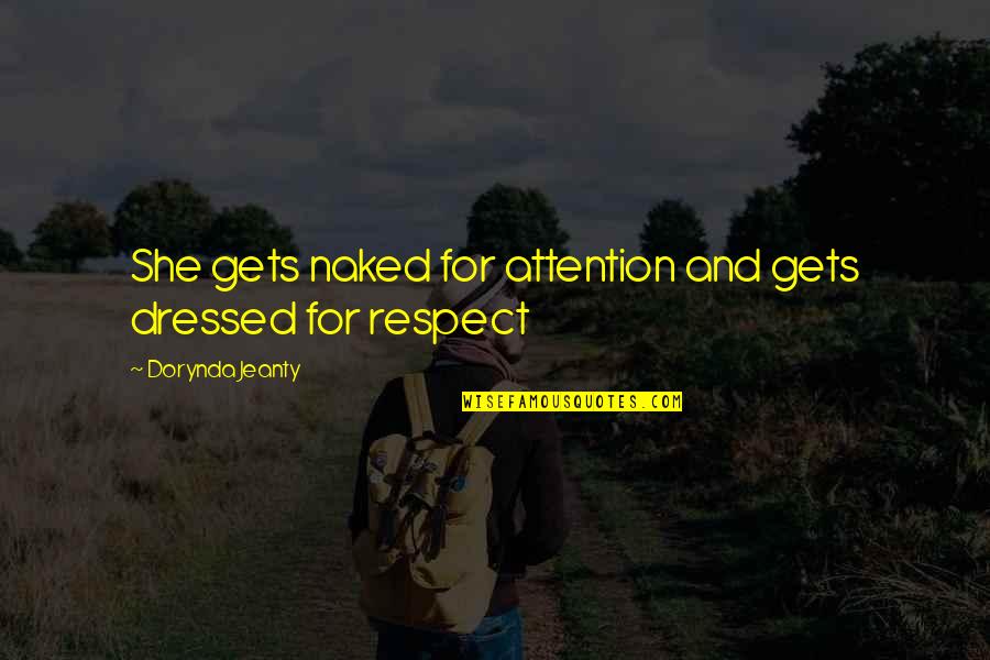 Fcmb Quotes By Dorynda Jeanty: She gets naked for attention and gets dressed Fcmb Quotes By Dorynda Jeanty: She gets naked for attention and gets dressed