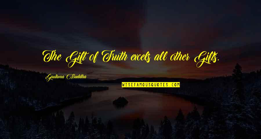 Fcndocumentation Quotes By Gautama Buddha: The Gift of Truth excels all other Gifts.