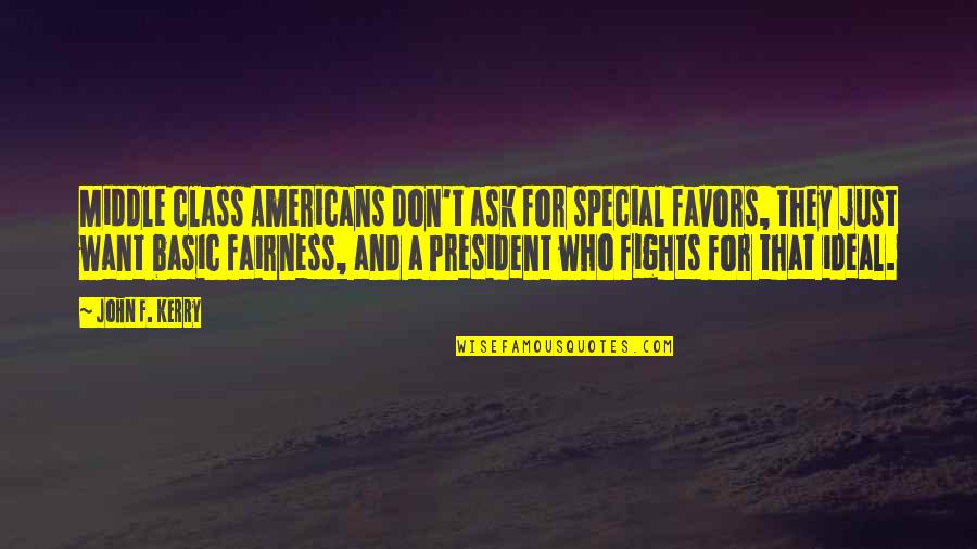 Fcndocumentation Quotes By John F. Kerry: Middle class Americans don't ask for special favors,