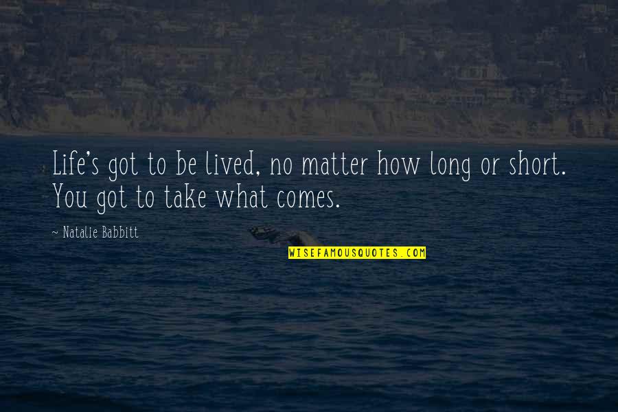 Fcndocumentation Quotes By Natalie Babbitt: Life's got to be lived, no matter how