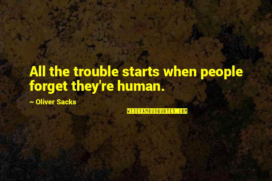Fcndocumentation Quotes By Oliver Sacks: All the trouble starts when people forget they're
