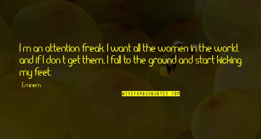 Fcpt Quote Quotes By Eminem: I'm an attention freak. I want all the