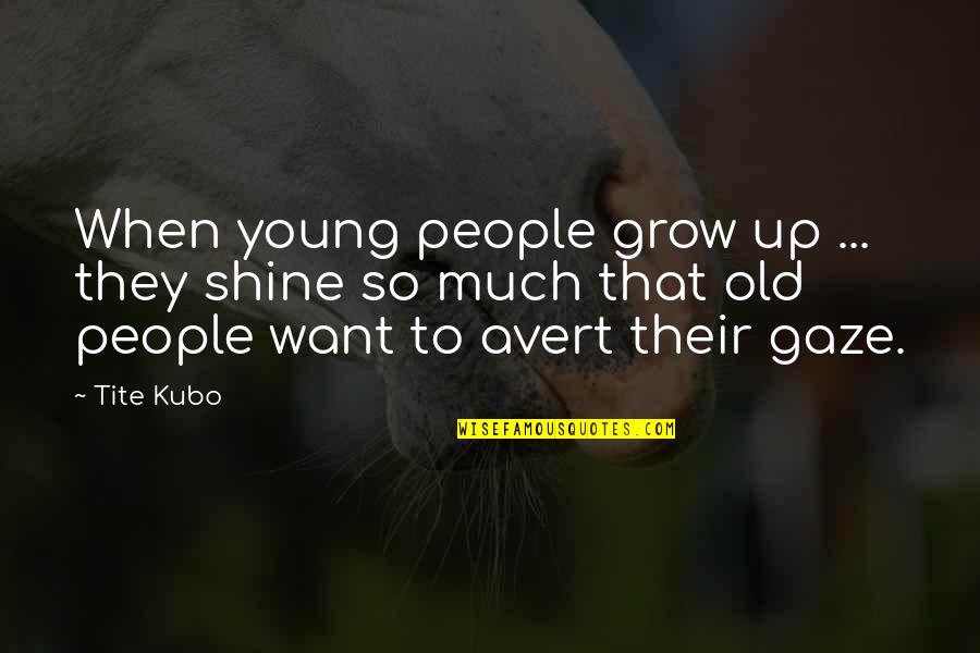 Fcuk Love Quotes By Tite Kubo: When young people grow up ... they shine