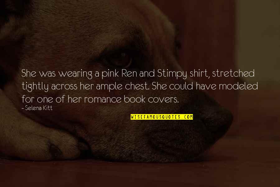 Fcuk Quotes By Selena Kitt: She was wearing a pink Ren and Stimpy