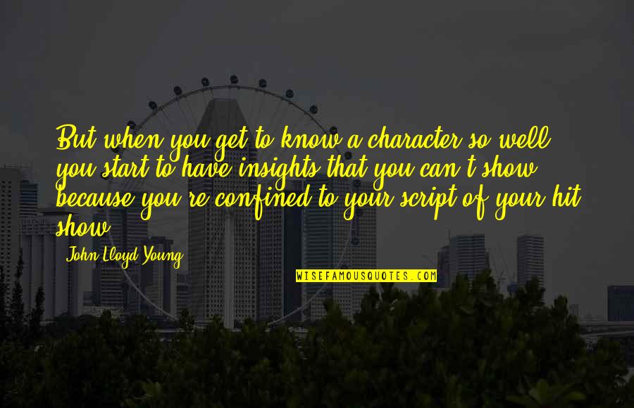 Fcuks Quotes By John Lloyd Young: But when you get to know a character