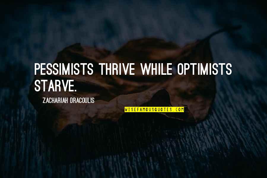 Fcute Cats Quotes By Zachariah Dracoulis: Pessimists thrive while optimists starve.