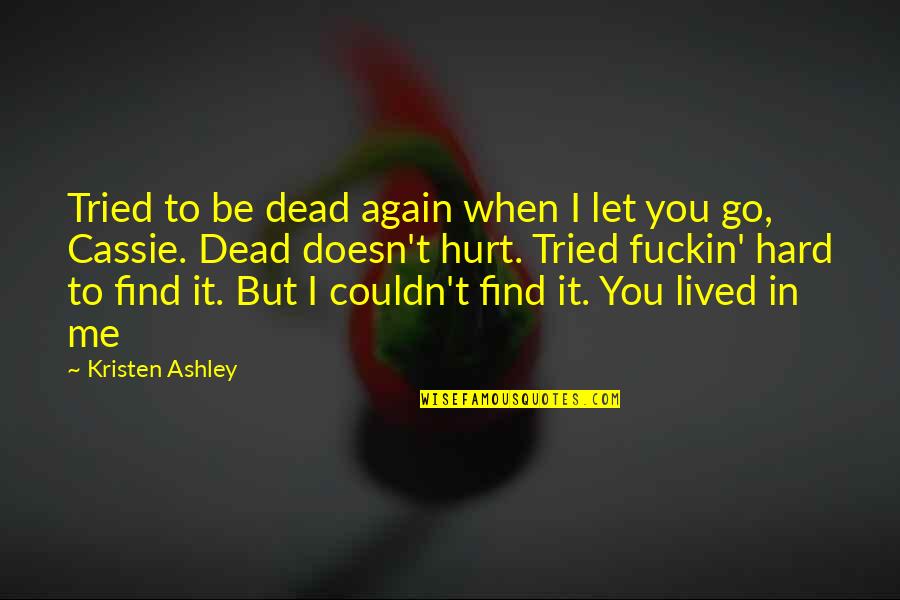 Fcv Soccer Quotes By Kristen Ashley: Tried to be dead again when I let