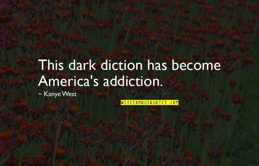 Fcva Quotes By Kanye West: This dark diction has become America's addiction.