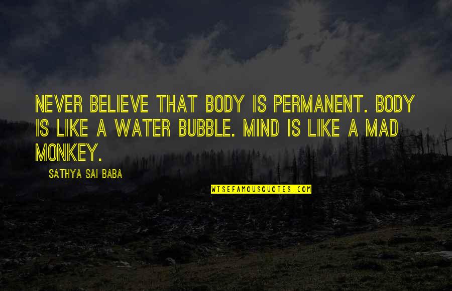 Fcva Quotes By Sathya Sai Baba: Never believe that body is permanent. Body is