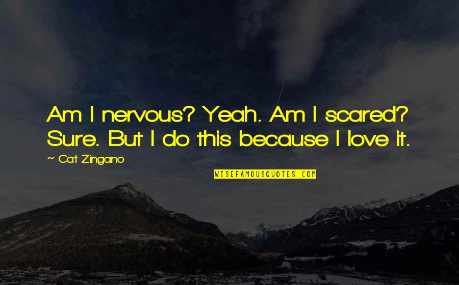 Fcvs Quotes By Cat Zingano: Am I nervous? Yeah. Am I scared? Sure.