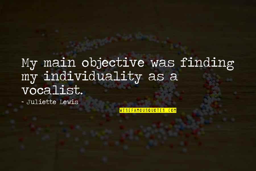Fcvs Quotes By Juliette Lewis: My main objective was finding my individuality as
