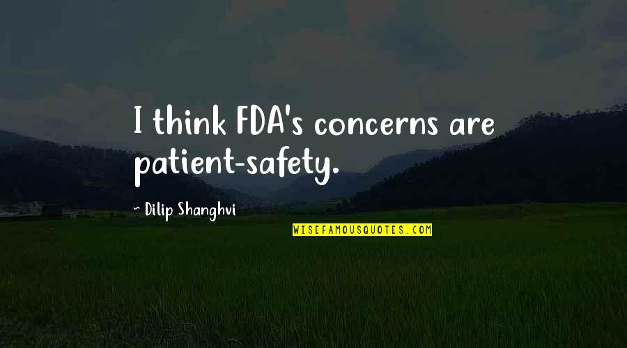 Fda Quotes By Dilip Shanghvi: I think FDA's concerns are patient-safety.