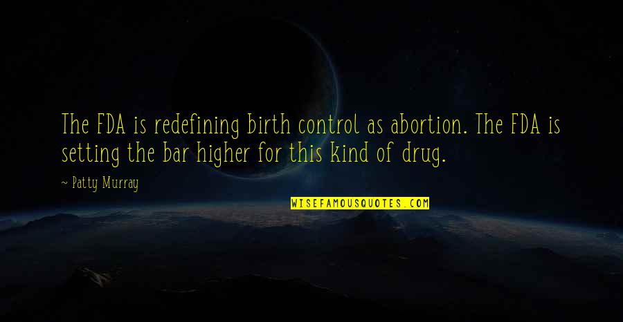 Fda Quotes By Patty Murray: The FDA is redefining birth control as abortion.