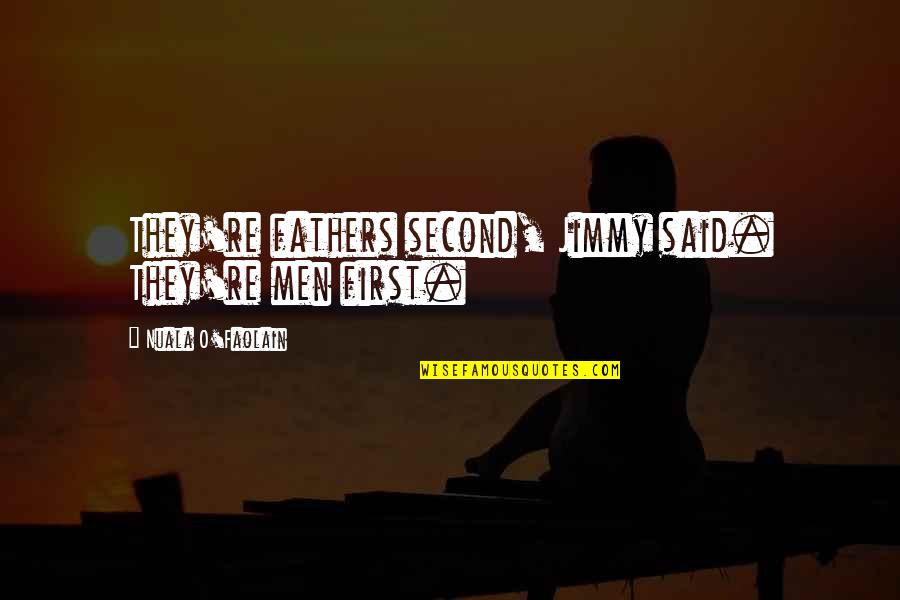 Fdesouche Wikipedia Quotes By Nuala O'Faolain: They're fathers second, Jimmy said. They're men first. Fdesouche Wikipedia Quotes By Nuala O'Faolain: They're fathers second, Jimmy said. They're men first.