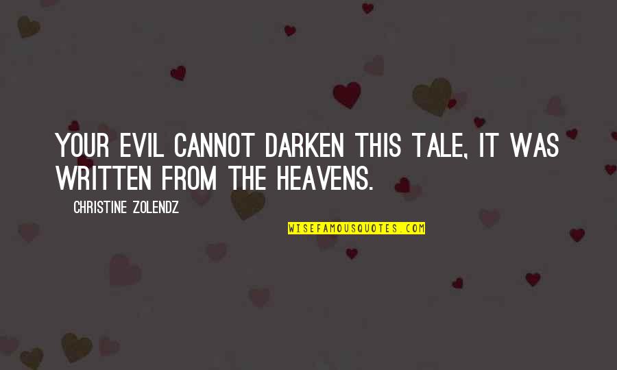 Fdfdsfsf Quotes By Christine Zolendz: Your evil cannot darken this tale, it was Fdfdsfsf Quotes By Christine Zolendz: Your evil cannot darken this tale, it was