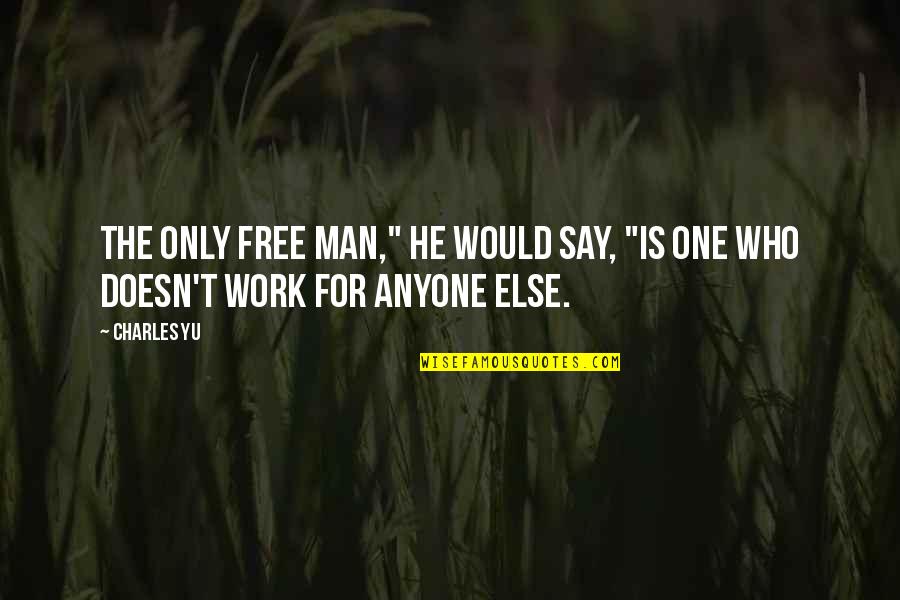 Fdi In Retail Quotes By Charles Yu: The only free man," he would say, "is