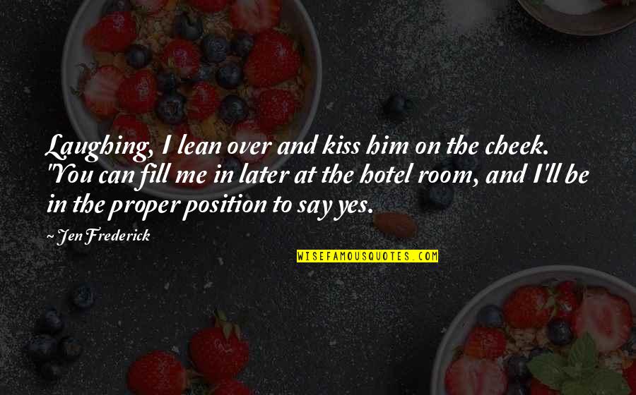Fdi In Retail Quotes By Jen Frederick: Laughing, I lean over and kiss him on