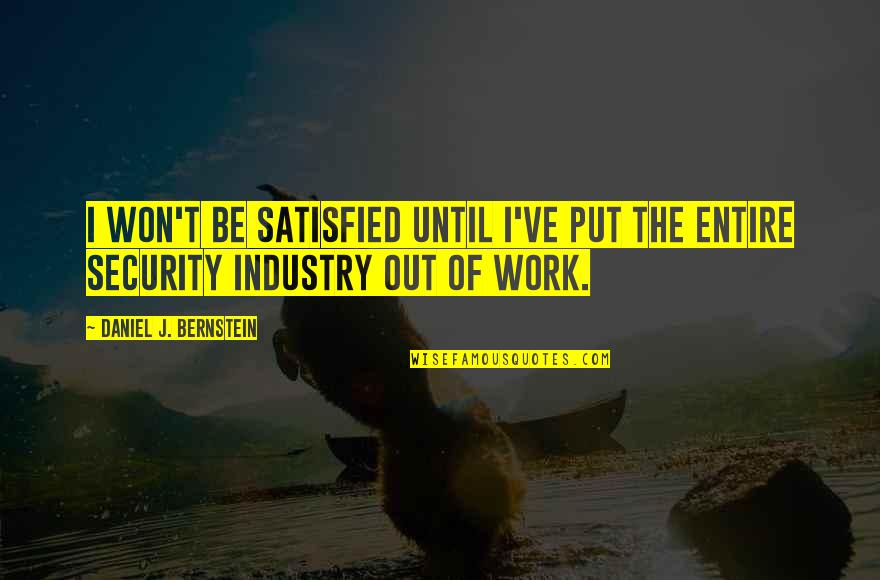 Fdi Quotes By Daniel J. Bernstein: I won't be satisfied until I've put the