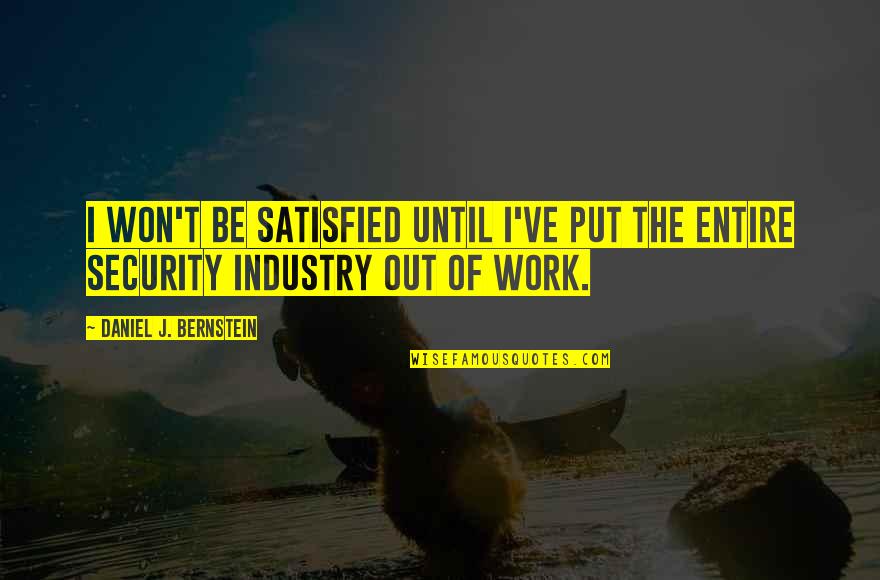 Fdi Quotes By Daniel J. Bernstein: I won't be satisfied until I've put the Fdi Quotes By Daniel J. Bernstein: I won't be satisfied until I've put the