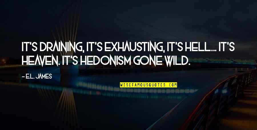 Fdi Quotes By E.L. James: It's draining, it's exhausting, it's hell... it's heaven.