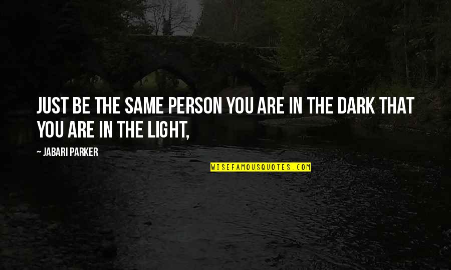 Fdla Fort Quotes By Jabari Parker: Just be the same person you are in