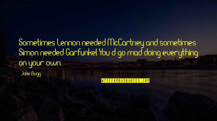 Fdny Brotherhood Quotes By Jake Bugg: Sometimes Lennon needed McCartney and sometimes Simon needed