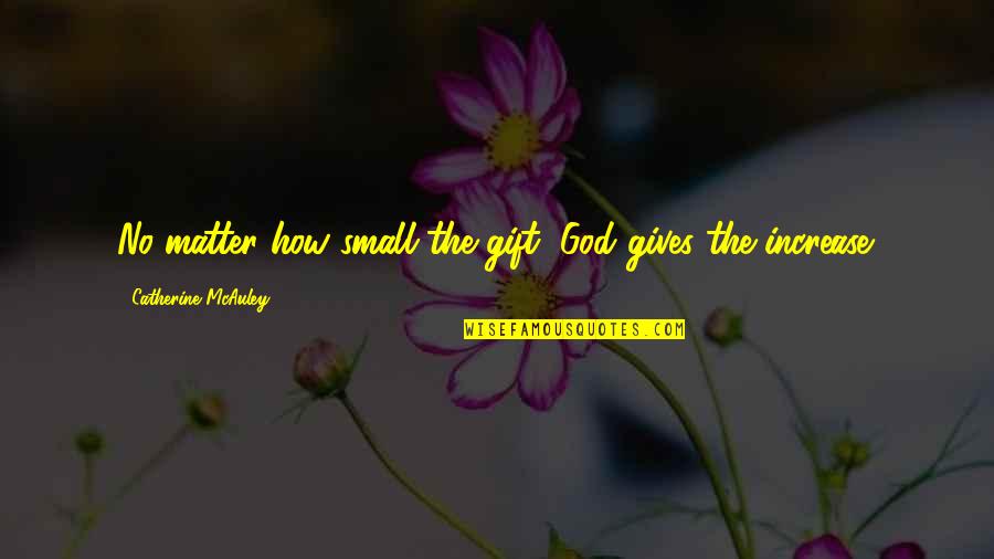 Fdny Firefighter Quotes By Catherine McAuley: No matter how small the gift, God gives Fdny Firefighter Quotes By Catherine McAuley: No matter how small the gift, God gives