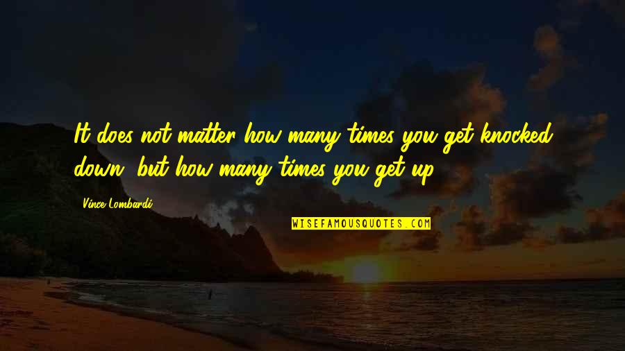 Fdny Firefighter Quotes By Vince Lombardi: It does not matter how many times you Fdny Firefighter Quotes By Vince Lombardi: It does not matter how many times you