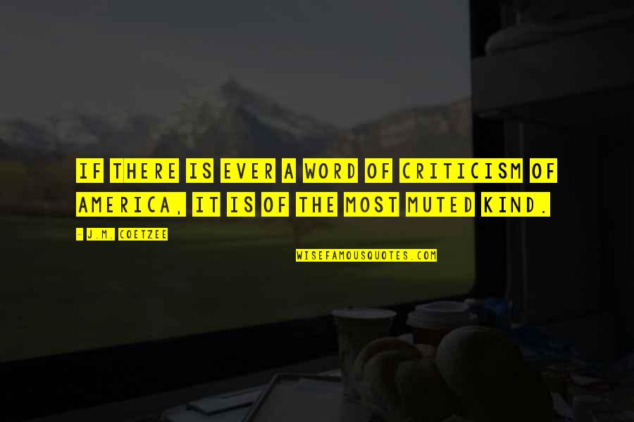 Fdr Critic Quote Quotes By J.M. Coetzee: If there is ever a word of criticism
