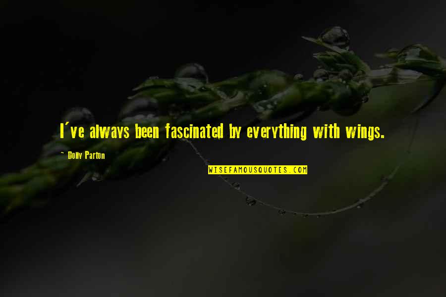 Fdr Inspirational Quotes By Dolly Parton: I've always been fascinated by everything with wings.