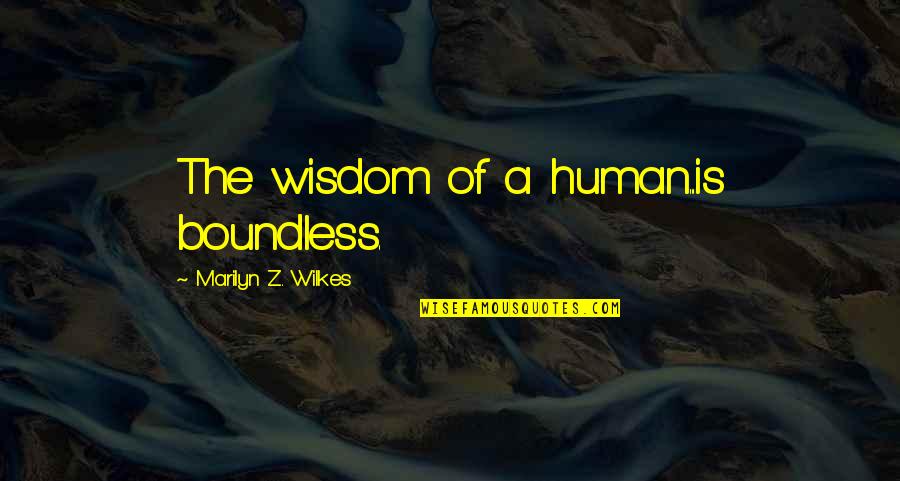 Fdr Inspirational Quotes By Marilyn Z. Wilkes: The wisdom of a human...is boundless.