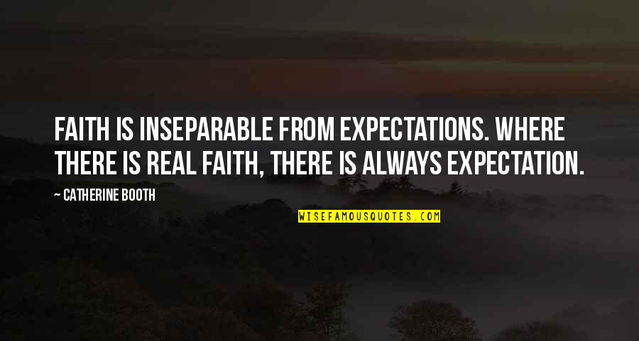 Fdr Living Wage Quote Quotes By Catherine Booth: Faith is inseparable from expectations. Where there is