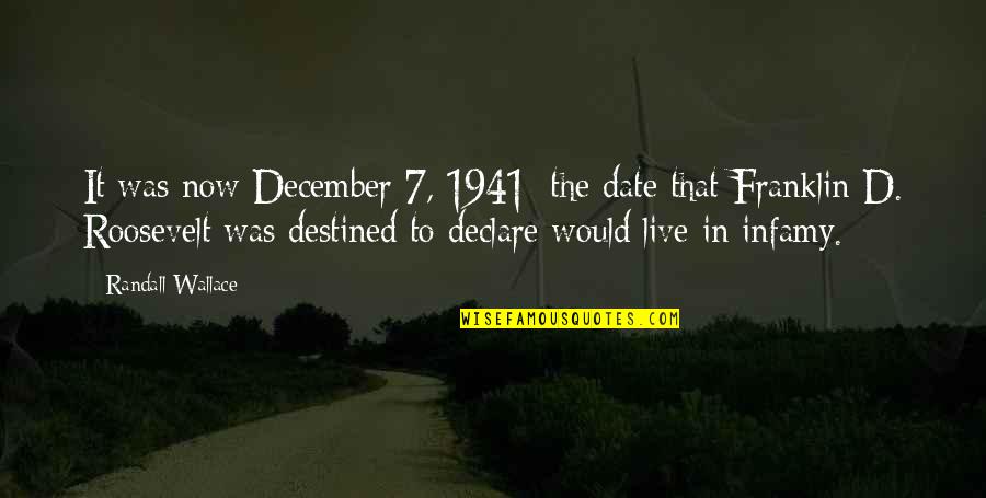 Fdr Pearl Harbor Quotes By Randall Wallace: It was now December 7, 1941; the date