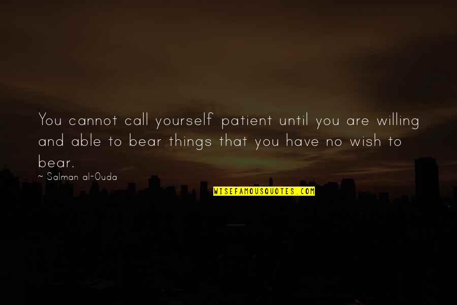 Fdr Pearl Harbor Quotes By Salman Al-Ouda: You cannot call yourself patient until you are