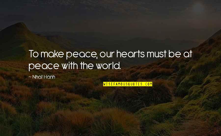Fdr Prohibition Quotes By Nhat Hanh: To make peace, our hearts must be at