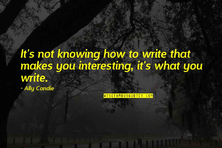 Fdr Public Sector Unions Quotes By Ally Condie: It's not knowing how to write that makes