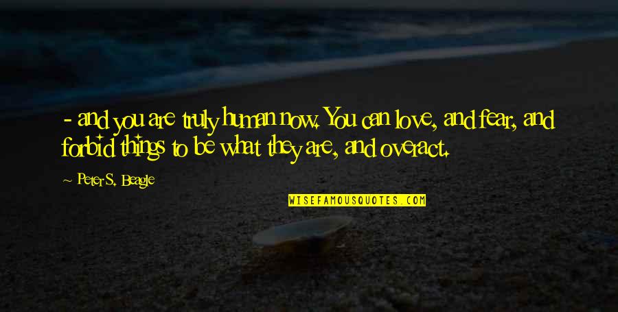 Fdr Wpa Quotes By Peter S. Beagle: - and you are truly human now. You