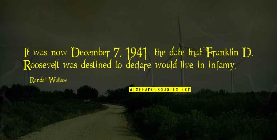 Fdr Wwii Quotes By Randall Wallace: It was now December 7, 1941; the date Fdr Wwii Quotes By Randall Wallace: It was now December 7, 1941; the date