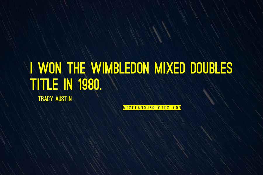 Fe Awakening Critical Quotes By Tracy Austin: I won the Wimbledon mixed doubles title in