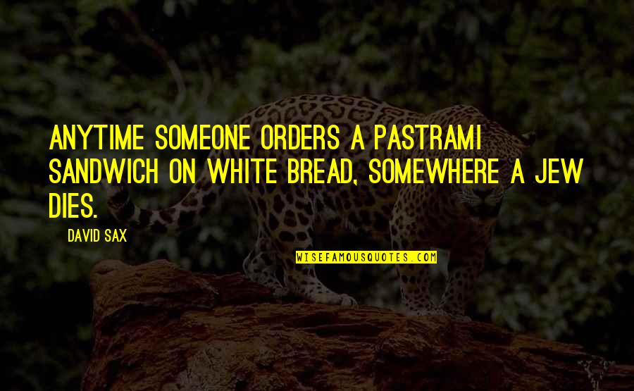 Fe Fi Fo Fum Quote Quotes By David Sax: Anytime someone orders a pastrami sandwich on white
