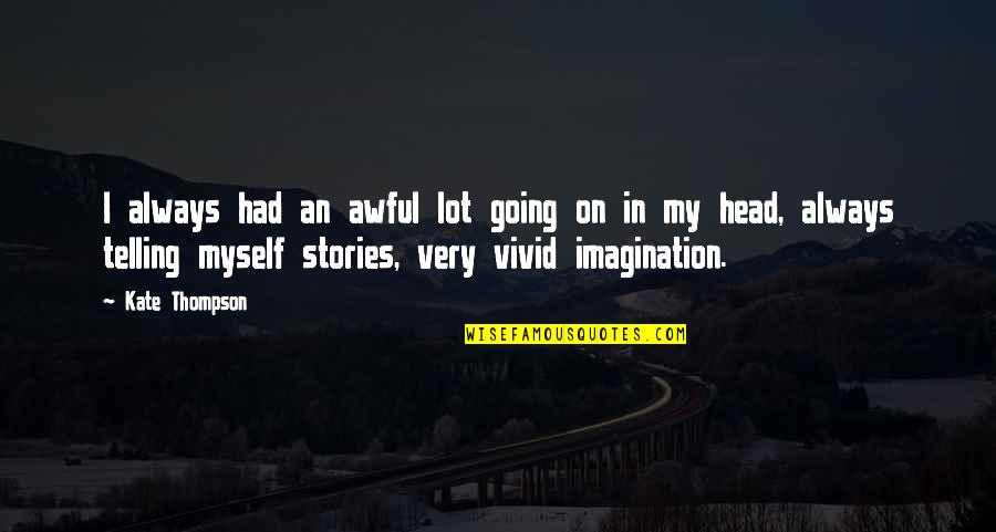 Feagans Syracuse Quotes By Kate Thompson: I always had an awful lot going on Feagans Syracuse Quotes By Kate Thompson: I always had an awful lot going on