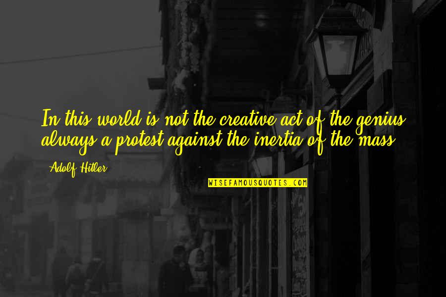 Feakins Foundation Quotes By Adolf Hitler: In this world is not the creative act Feakins Foundation Quotes By Adolf Hitler: In this world is not the creative act