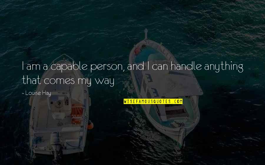 Fealdad Definicion Quotes By Louise Hay: I am a capable person, and I can