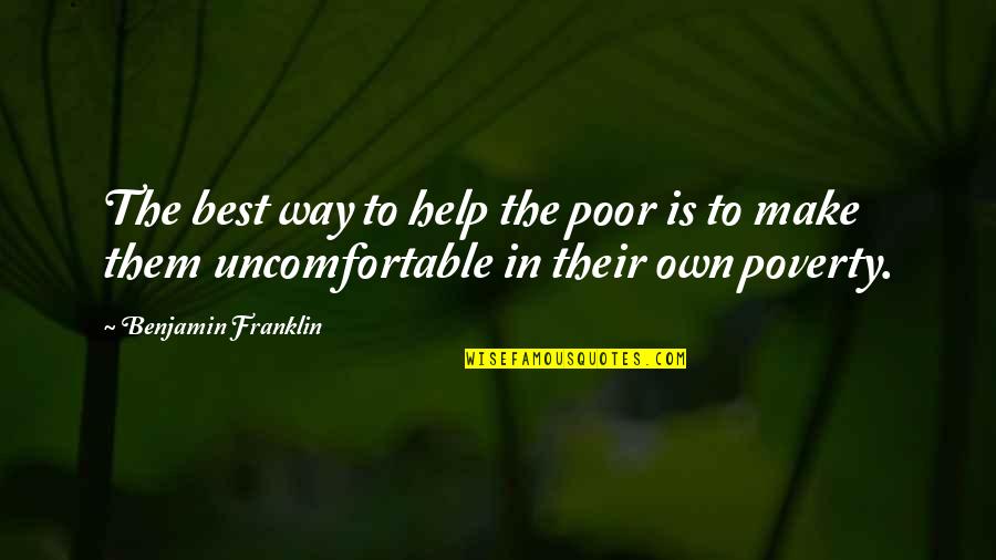 Fealt Quotes By Benjamin Franklin: The best way to help the poor is Fealt Quotes By Benjamin Franklin: The best way to help the poor is