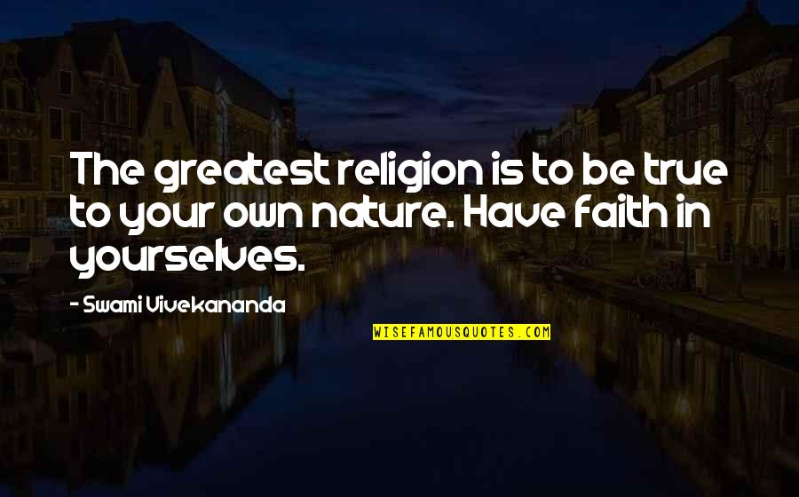 Feanor Quotes By Swami Vivekananda: The greatest religion is to be true to
