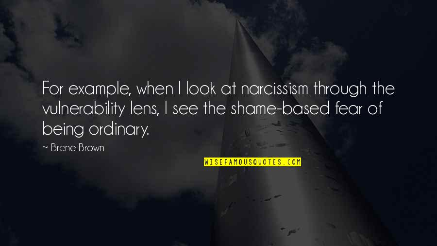 Fear 1 Quotes By Brene Brown: For example, when I look at narcissism through