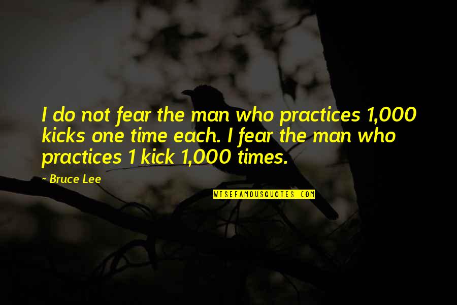 Fear 1 Quotes By Bruce Lee: I do not fear the man who practices