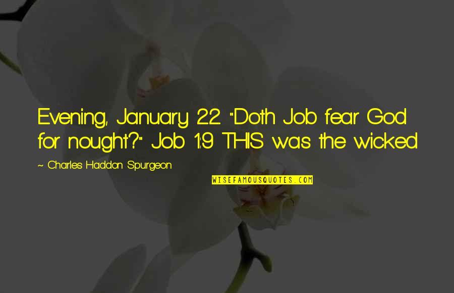 Fear 1 Quotes By Charles Haddon Spurgeon: Evening, January 22 "Doth Job fear God for